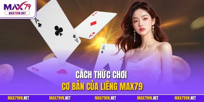 Cách thức chơi cơ bản của liêng MAX79