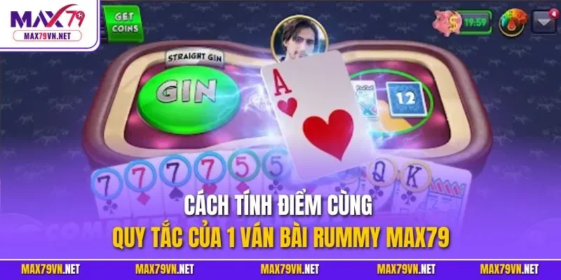 Cách tính điểm cùng quy tắc của 1 ván bài Rummy MAX79