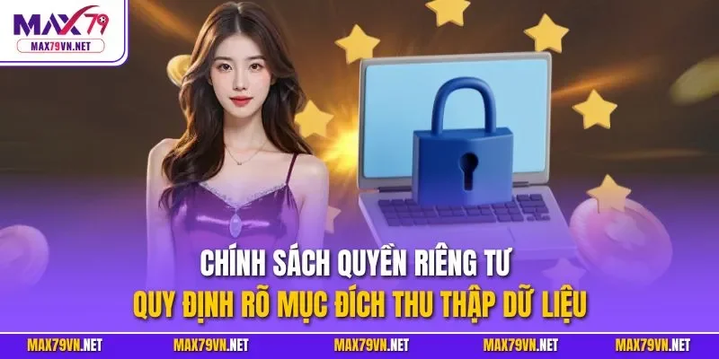Chính sách quyền riêng tư quy định rõ mục đích thu thập dữ liệu