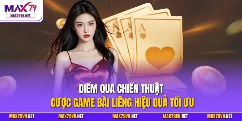 Điểm qua chiến thuật cược game bài Liêng hiệu quả tối ưu