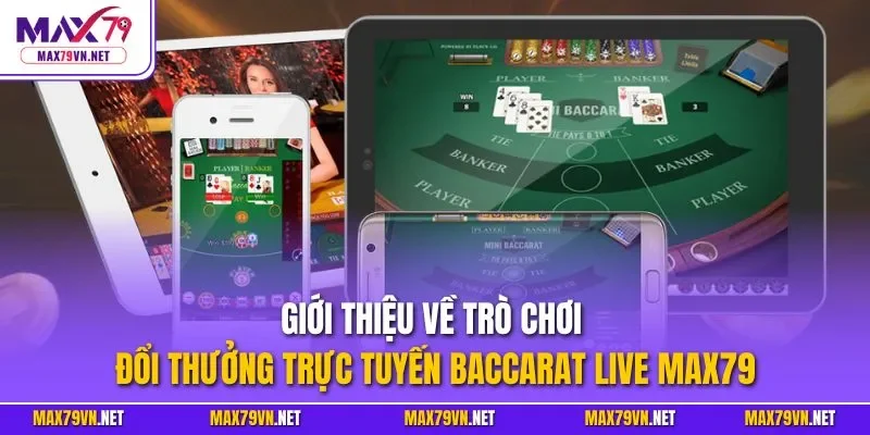 Giới thiệu về trò chơi đổi thưởng trực tuyến Baccarat live MAX79