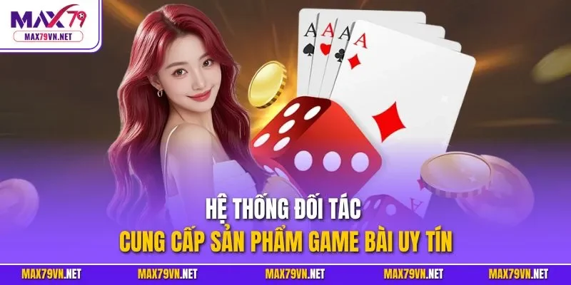 Hệ thống đối tác cung cấp sản phẩm game bài uy tín