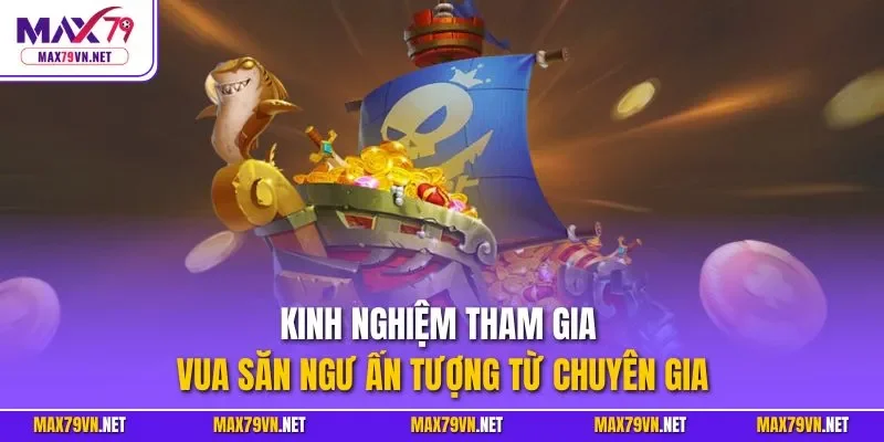 Kinh nghiệm tham gia vua săn ngư ấn tượng từ chuyên gia