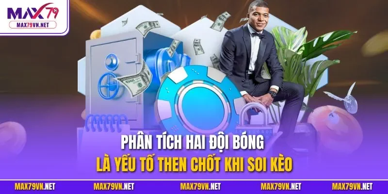 Phân tích hai đội bóng là yếu tố then chốt khi soi kèo