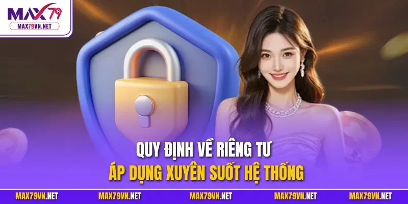 Quy định về riêng tư áp dụng xuyên suốt hệ thống