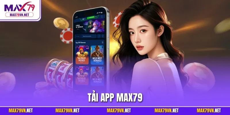 Tải app MAX79