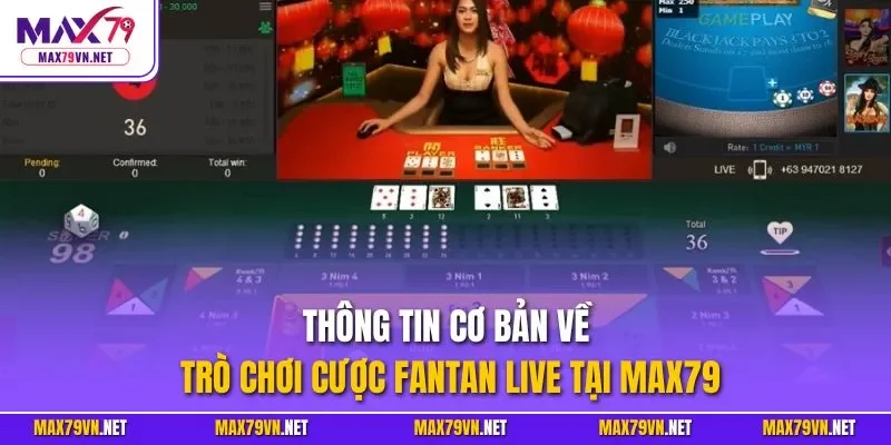 Thông tin cơ bản về trò chơi cược Fantan live tại MAX79