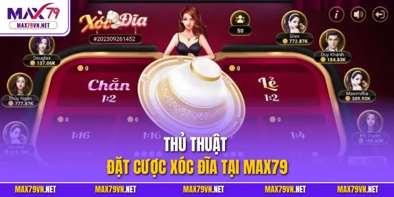 Thủ thuật đặt cược xóc đĩa tại MAX79