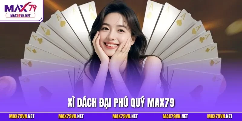 Xì dách đại phú quý MAX79