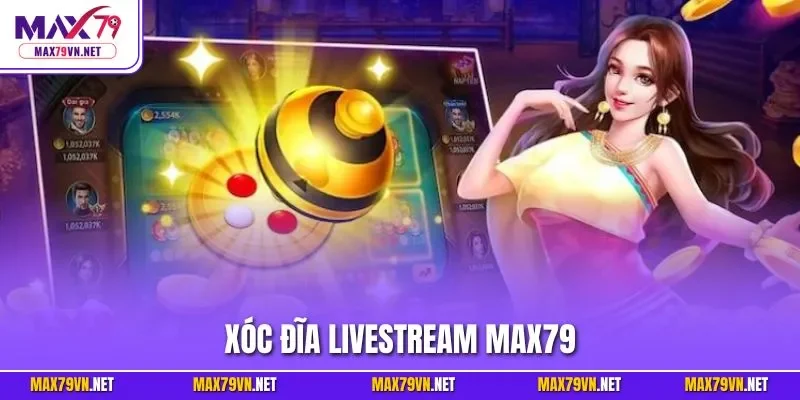 Xóc đĩa livestream MAX79